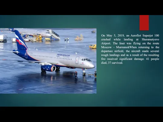 On May 5, 2019, an Aeroflot Superjet 100 crashed while landing at