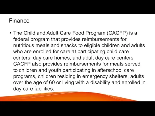 Finance The Child and Adult Care Food Program (CACFP) is a federal