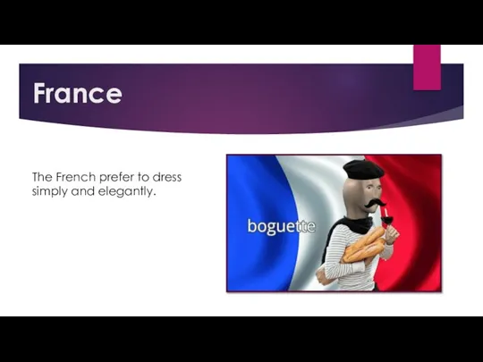 France The French prefer to dress simply and elegantly.