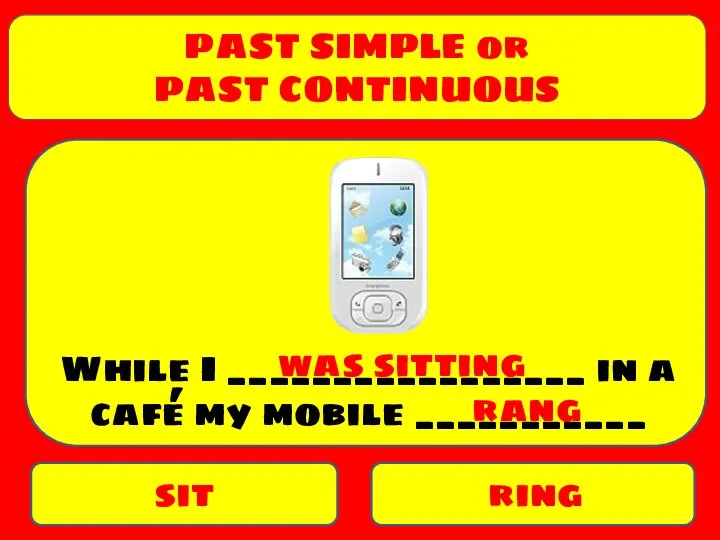 PAST SIMPLE or PAST CONTINUOUS sit ring While I _________________ in a
