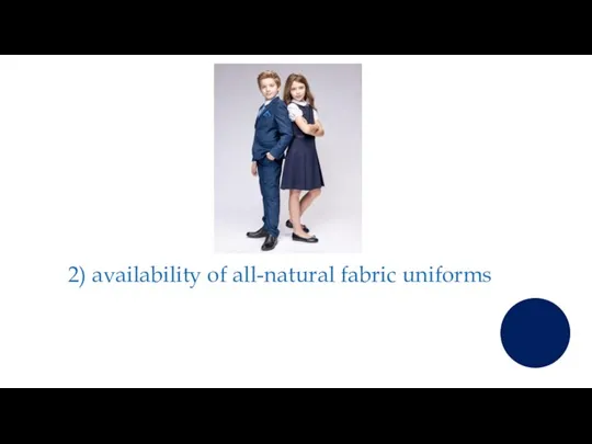 2) availability of all-natural fabric uniforms
