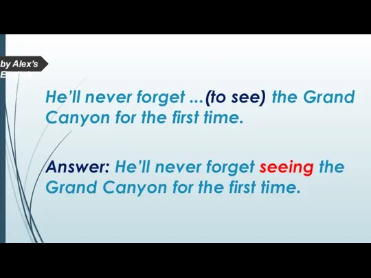 Answer: He’ll never forget seeing the Grand Canyon for the first time.
