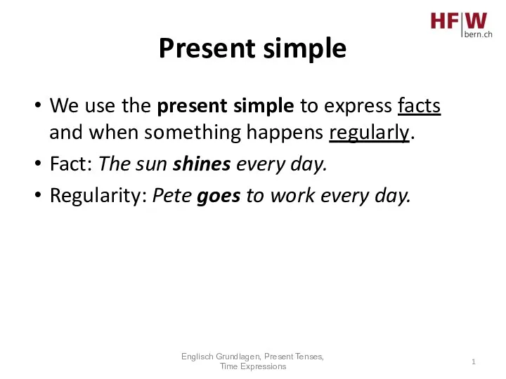 Present simple We use the present simple to express facts and when