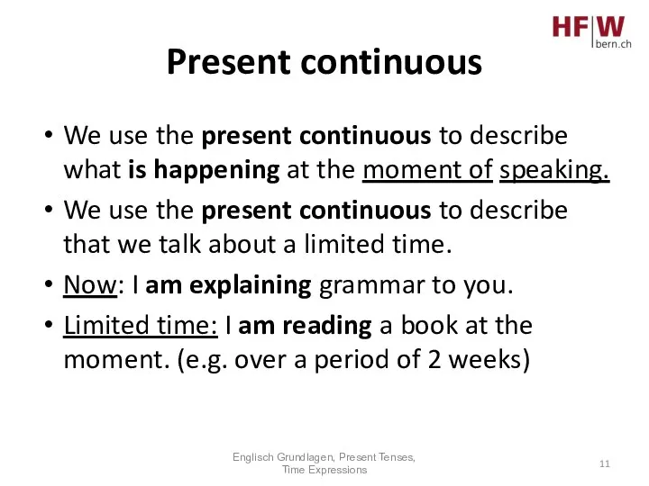 Present continuous We use the present continuous to describe what is happening