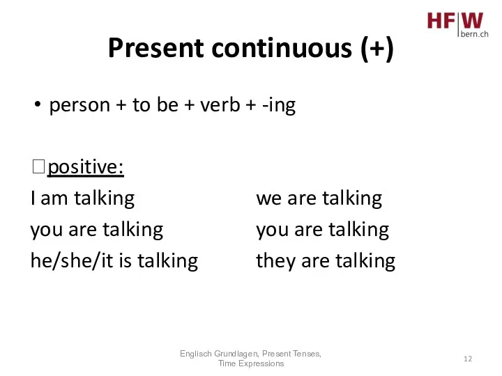 Present continuous (+) person + to be + verb + -ing ?positive: