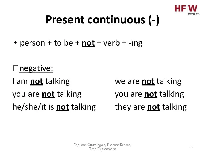 Present continuous (-) person + to be + not + verb +
