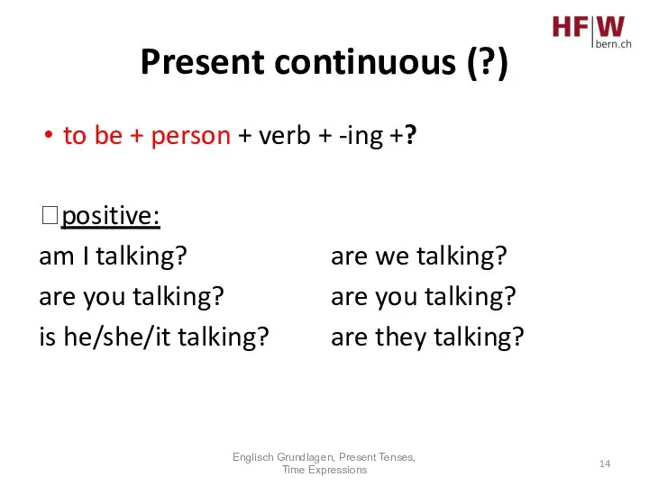 Present continuous (?) to be + person + verb + -ing +?