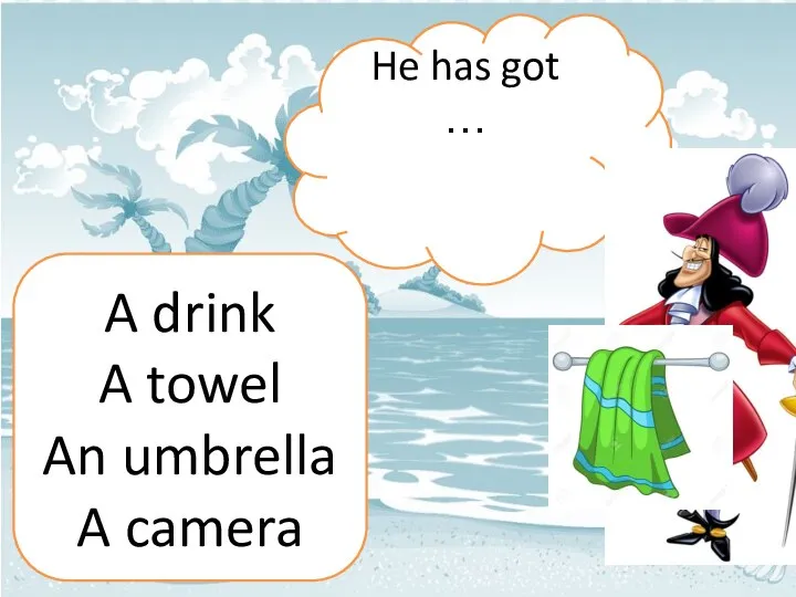 He has got … A drink A towel An umbrella A camera