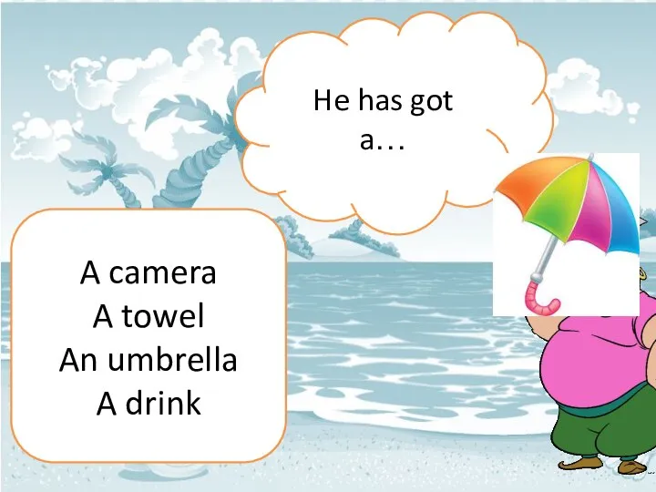 He has got a… A camera A towel An umbrella A drink