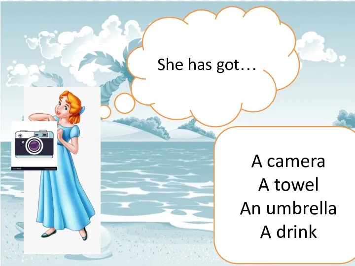 She has got… A camera A towel An umbrella A drink