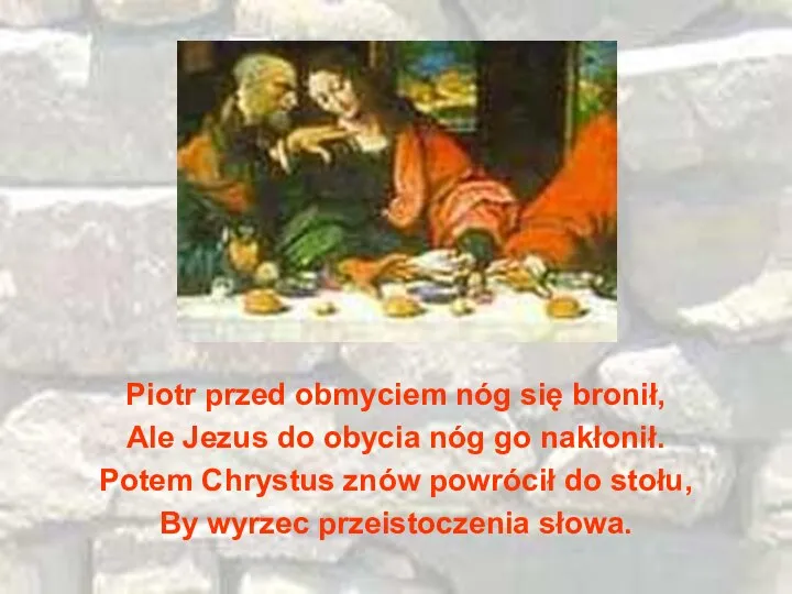 Piotr przed obmyciem nóg się bronił, Ale Jezus do obycia nóg go