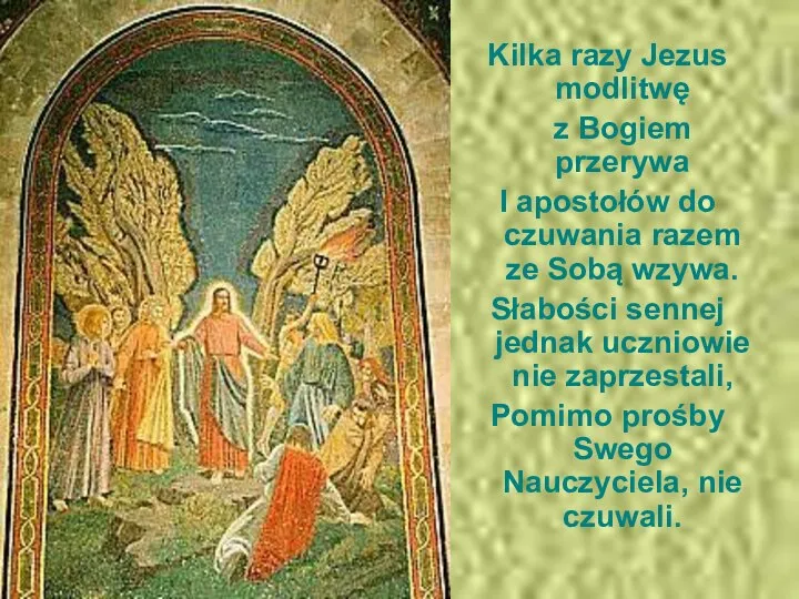 Kilka razy Jezus modlitwę z Bogiem przerywa I apostołów do czuwania razem