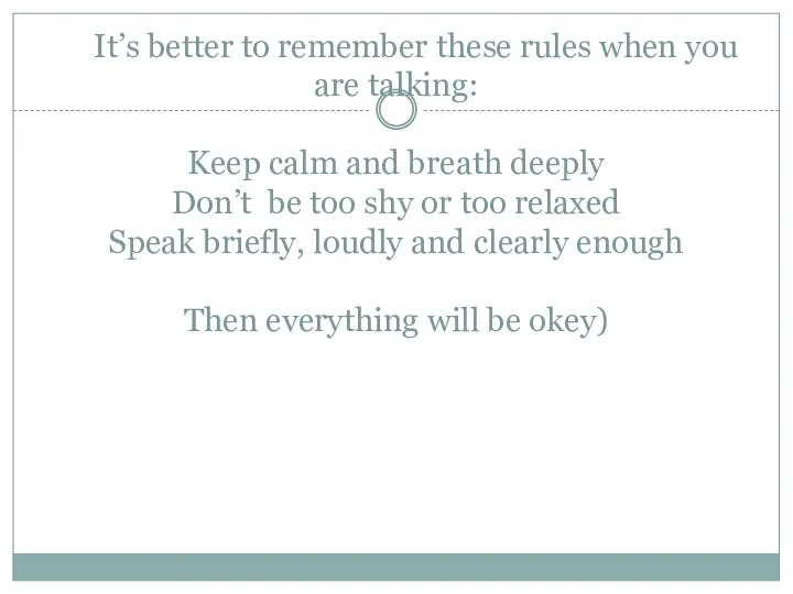 It’s better to remember these rules when you are talking: Keep calm