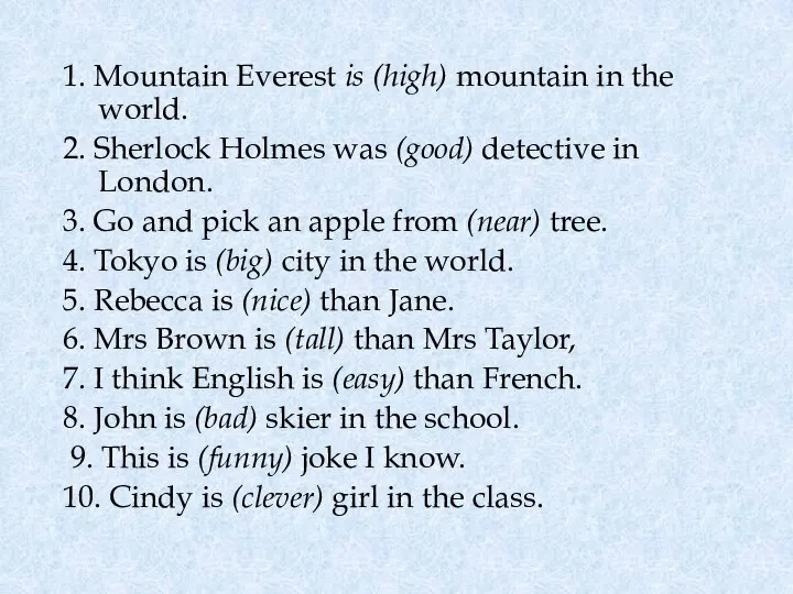 1. Mountain Everest is (high) mountain in the world. 2. Sherlock Holmes