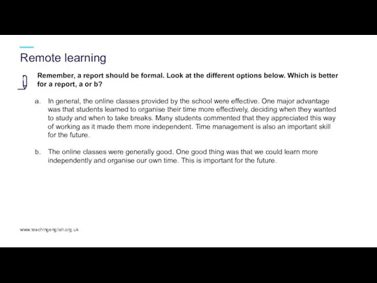 Remote learning www.teachingenglish.org.uk Remember, a report should be formal. Look at the