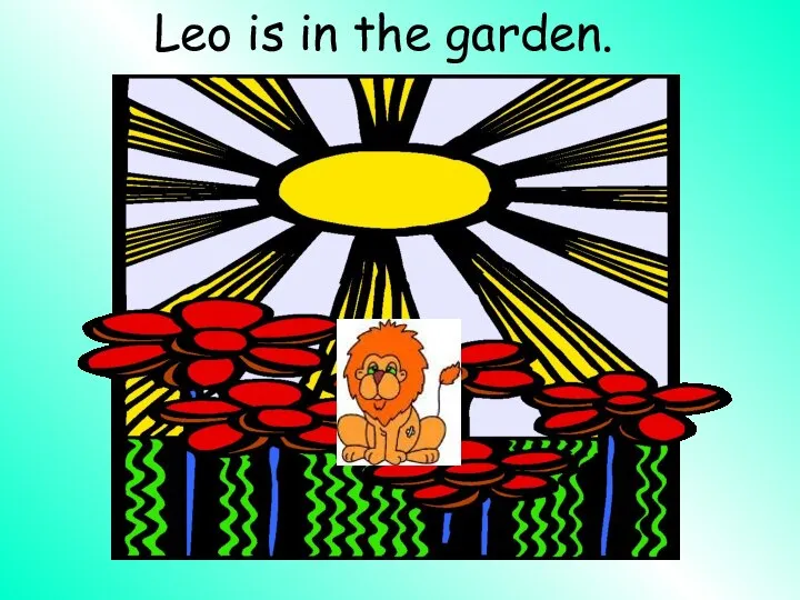 Leo is in the garden.