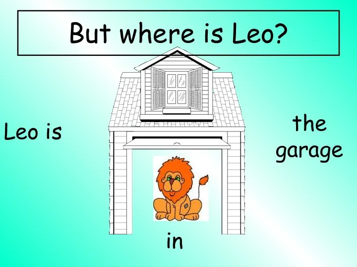 Leo is the garage in But where is Leo?