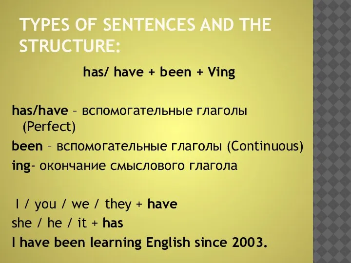 TYPES OF SENTENCES AND THE STRUCTURE: has/ have + been + Ving