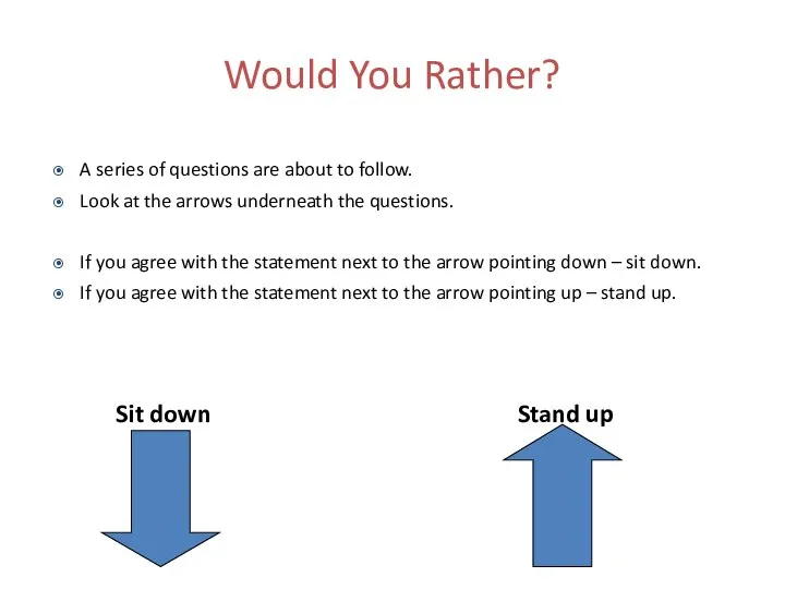 Would You Rather? A series of questions are about to follow. Look