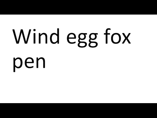 Wind egg fox pen