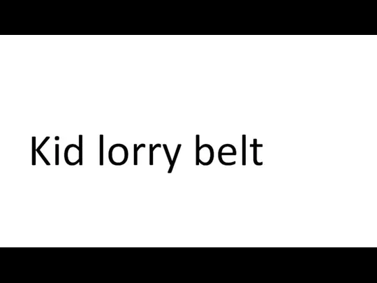 Kid lorry belt