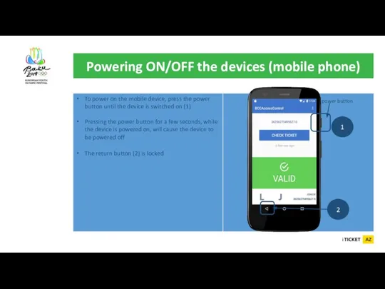 Powering ON/OFF the devices (mobile phone) power button 1 2