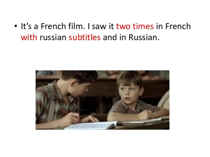 It’s a French film. I saw it two times in French with