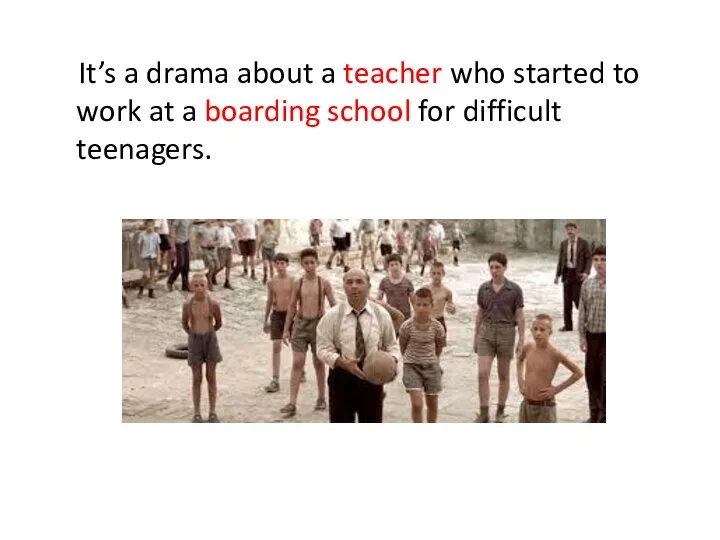 It’s a drama about a teacher who started to work at a