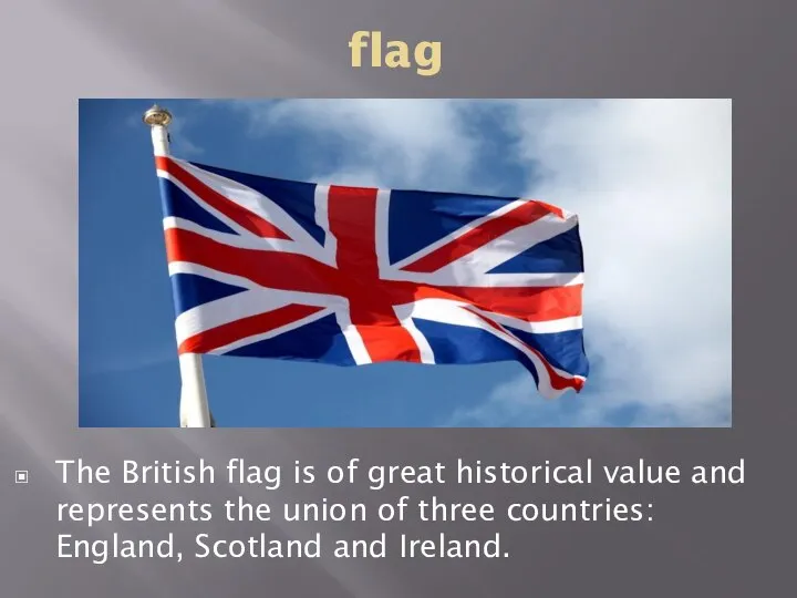 flag The British flag is of great historical value and represents the