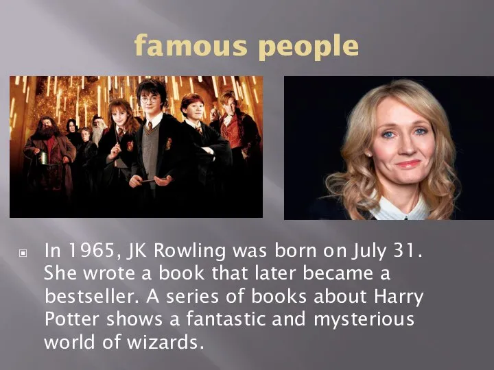 famous people In 1965, JK Rowling was born on July 31. She