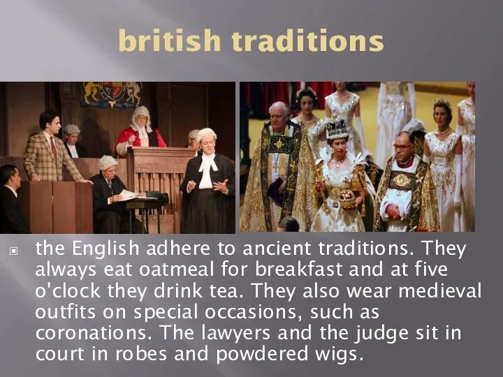 british traditions the English adhere to ancient traditions. They always eat oatmeal