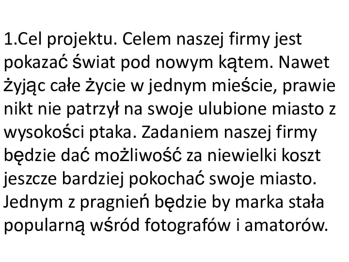 1.Cel projektu. Celem naszej firmy jest pokazać świat pod nowym kątem. Nawet