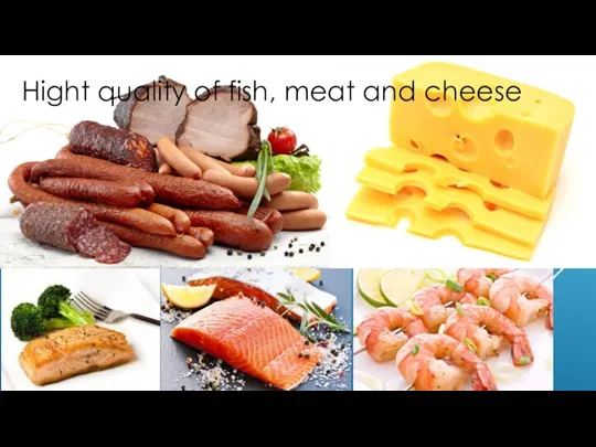 QUALITY OF FISH, MEAT AND CHEESE. Hight quality of fish, meat and cheese