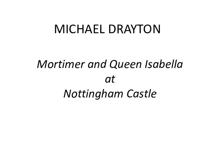 MICHAEL DRAYTON Mortimer and Queen Isabella at Nottingham Castle