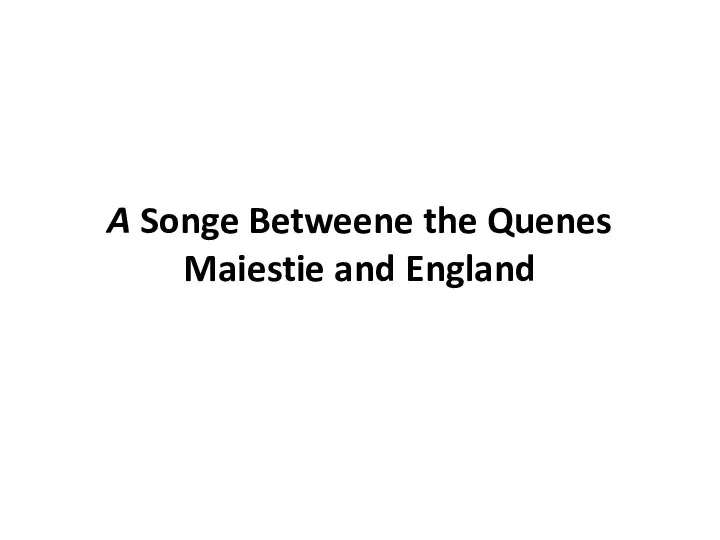 A Songe Betweene the Quenes Maiestie and England
