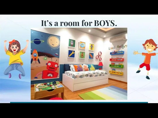 It’s a room for BOYS.