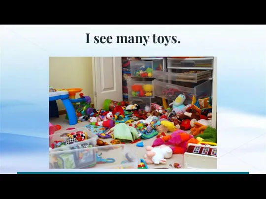 I see many toys.