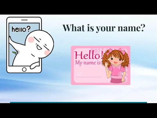 What is your name?