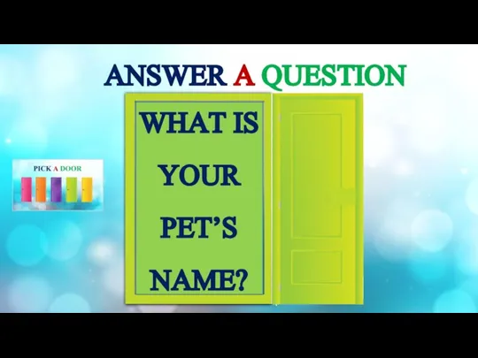 ANSWER A QUESTION WHAT IS YOUR PET’S NAME?