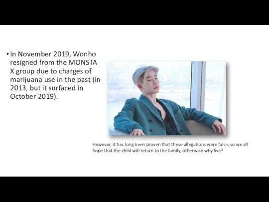 In November 2019, Wonho resigned from the MONSTA X group due to