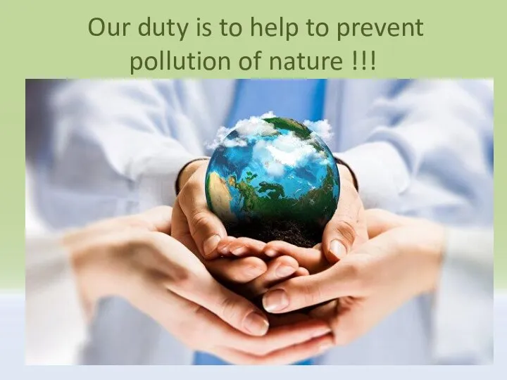 Our duty is to help to prevent pollution of nature !!!