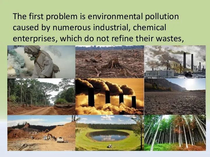 The first problem is environmental pollution caused by numerous industrial, chemical enterprises,