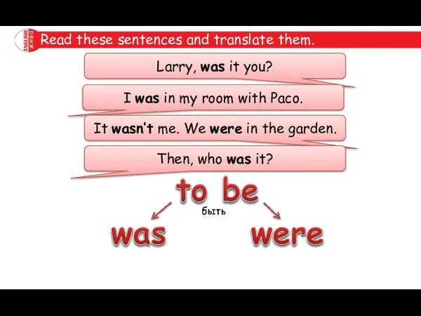Read these sentences and translate them. Larry, was it you? I was