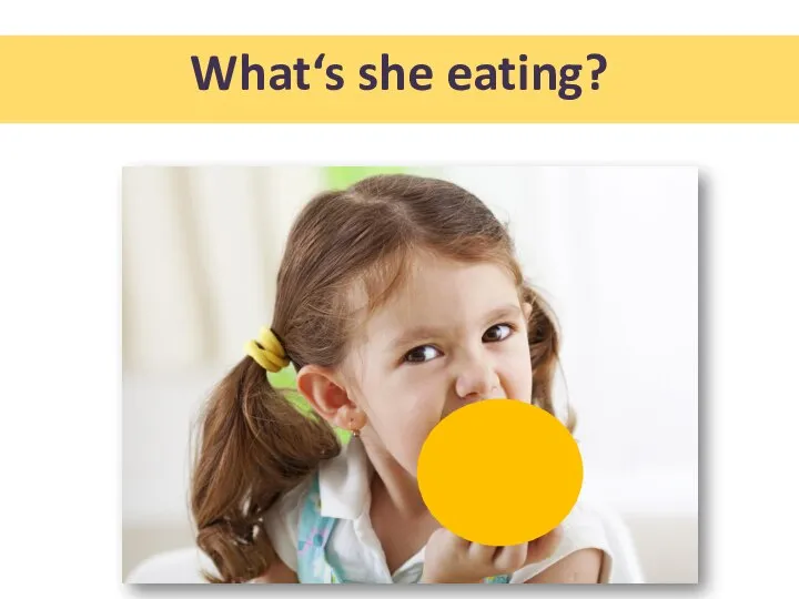 What‘s she eating?
