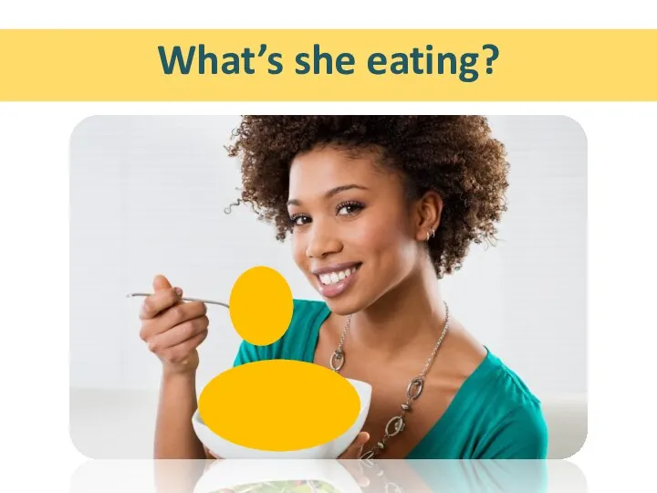 What’s she eating?