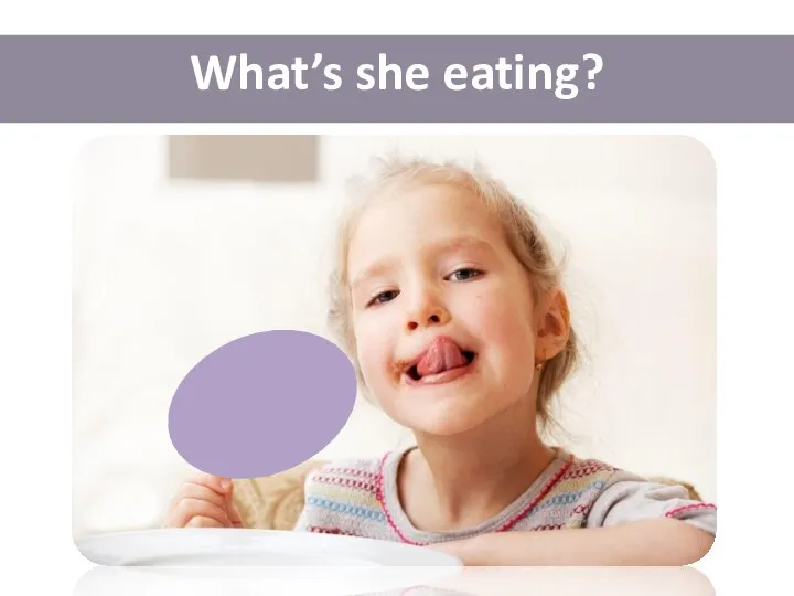 What’s she eating?