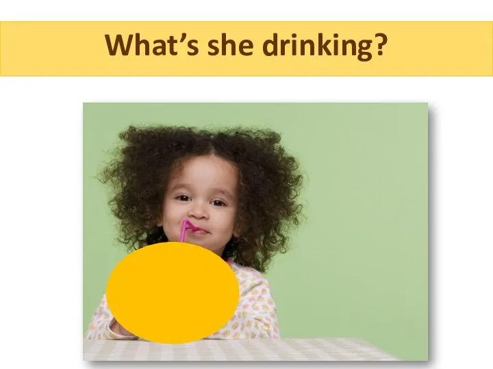 What’s she drinking?