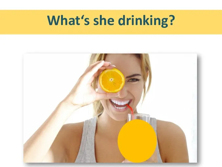 What‘s she drinking?