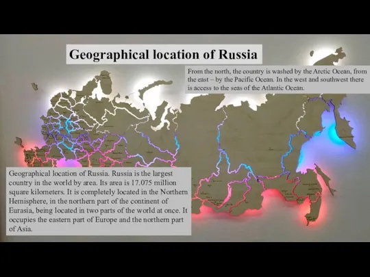 Geographical location of Russia Geographical location of Russia. Russia is the largest