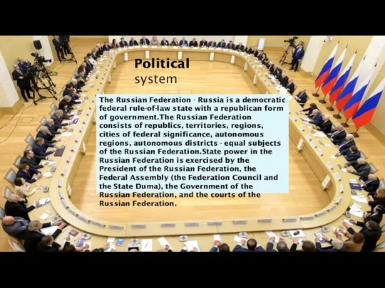 Political system The Russian Federation - Russia is a democratic federal rule-of-law